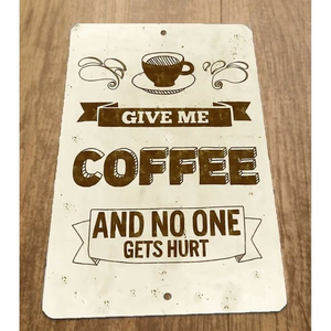 Give Me Coffee and No One Gets Hurt 8x12 Metal Wall‎ Sign